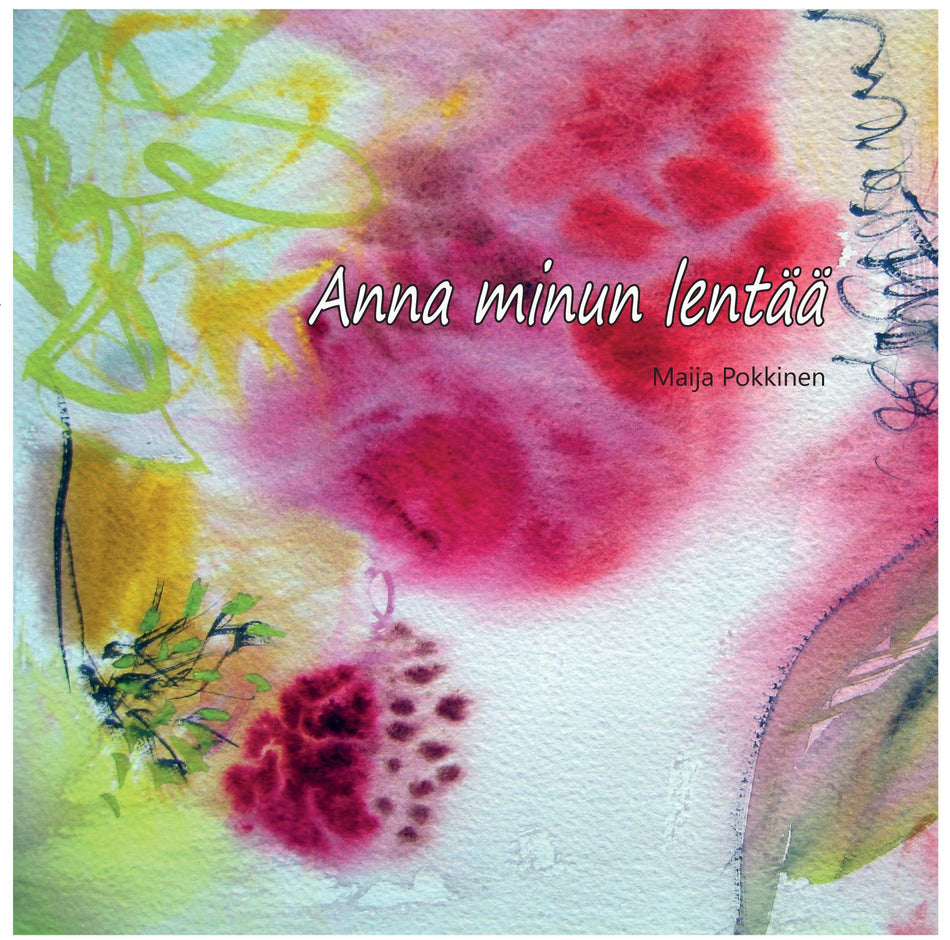 Valokuva kirjasta Maija Pokkinen Anna minun lentää, kuuluu tuoteryhmään Runot.