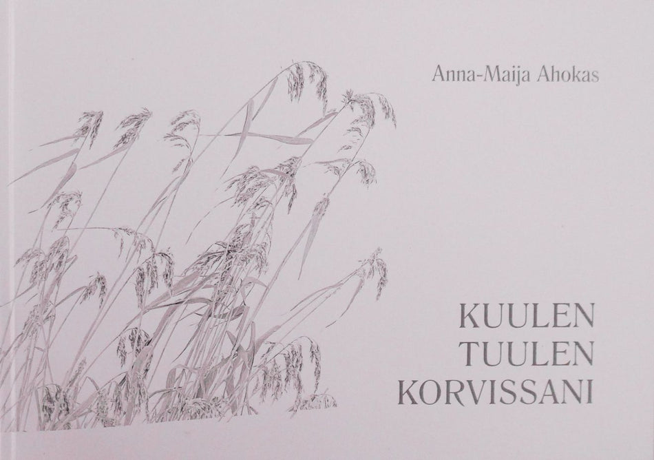 Valokuva kirjasta Ahokas Anna-Maija Kuulen tuulen korvissani, kuuluu tuoteryhmään Runot.