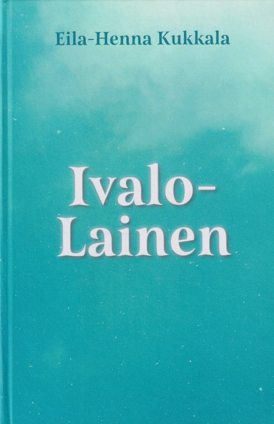 Valokuva kirjasta Kukkala Eila-Henna Ivalolainen, kuuluu tuoteryhmään Elämäkerrat muistelmat.
