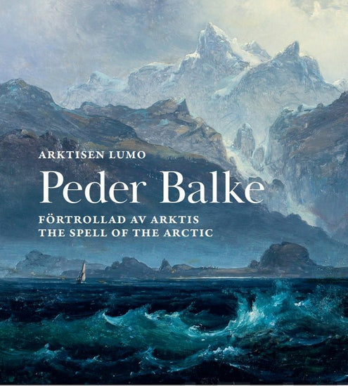 Peder Balke - Arktisen lumo / Peder Balke - Förtrollad av Arktis / Peder Balke - The Spell of the Arctic