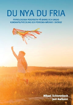 Du nya du fria : psykologiska perspektiv på barns och ungas kunskapsutveckling och psykiska mående i Sverige