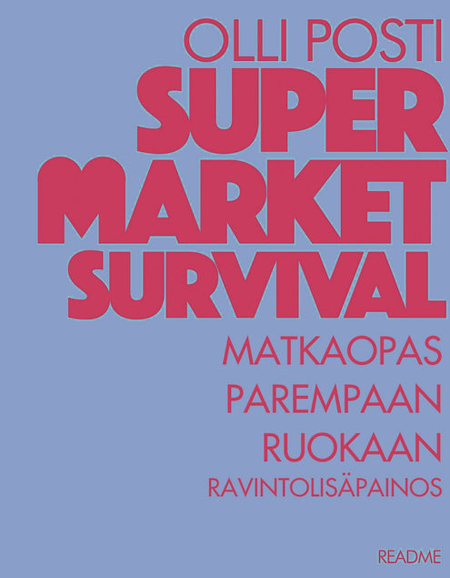 Supermarket survival - matkaopas parempaan ruokaan - Ravintolisäpainos