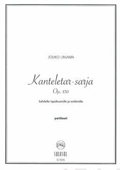 Kanteletar-sarja, score op. 130 (2 diskanttikuoroa, & instr., SA + SA, soli & instr.)