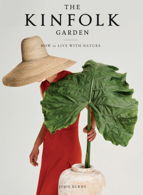 Kinfolk Garden: How to Live with Nature, The