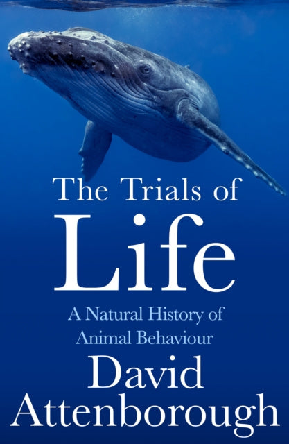 Trials of Life: A Natural History of Animal Behaviour, The
