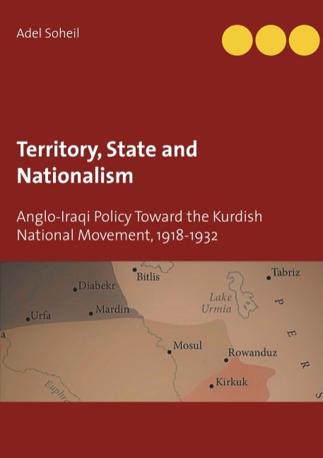 Territory, state and nationalism : Anglo-Iraqi policy toward the Kurdish national movement, 1918-1932
