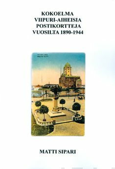 Kokoelma Viipuri-aiheisia postikortteja vuosilta 1890-1944