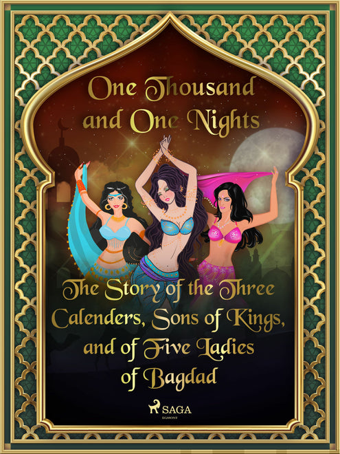 Story of the Three Calenders, Sons of Kings, and of Five Ladies of Bagdad, The
