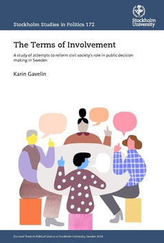 terms of involvement : a study of attempts to reform civil society's role in public decision making in Sweden, The
