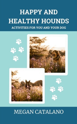 Happy and Healthy Hounds: Activities for You and Your Dog
