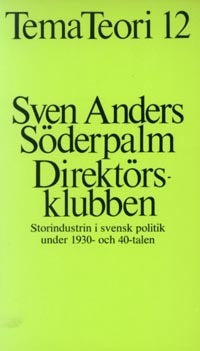 Direktörsklubben : storindustrin i svensk politik under 1930- och 40-talen
