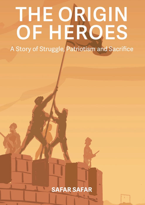 origin of heroes : a story of struggle, patriotism and sacrifice, The