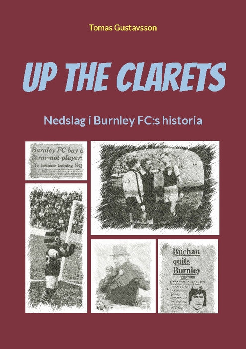 Up The Clarets : nedslag i Burnley FC:s historia