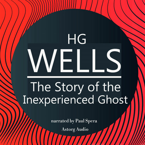 H. G. Wells : The Story of the Inexperienced Ghost