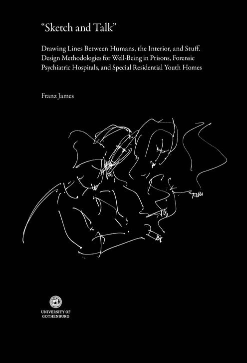 "Sketch and talk" : drawing lines between humans, the interior, and stuff - design methodologies for well-being in prisons, forensic psychiatric hospitals, and special residential youth homes