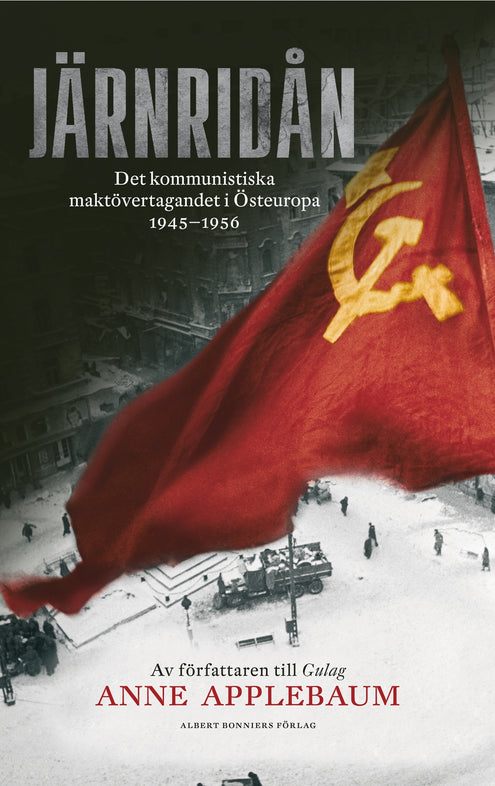 Järnridån : det kommunistiska maktövertagandet i Östeuropa 1945 - 1956