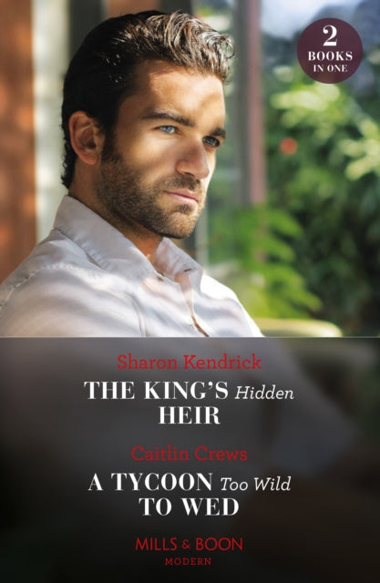 King's Hidden Heir / A Tycoon Too Wild To Wed, The