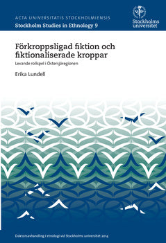 Förkroppsligad fiktion och fiktionaliserade kroppar : levande rollspel i Östersjöregionen