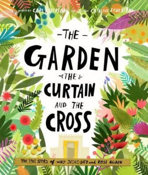Garden, the Curtain and the Cross Storybook: The True Story of Why Jesus Died and Rose Again, The