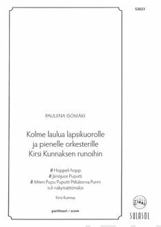 Kolme laulua lapsikuorolle ja pienelle orkesterille Kirsi Kunnaksen runoihin / score