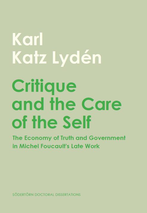 Critique and the Care of the Self: The Economy of Truth and Government in Michel Foucault's Late Work