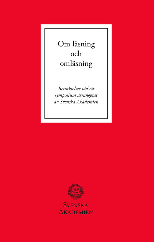 Om läsning och omläsning : betraktelser vid ett symposium arrangerat av Svenska Akademien