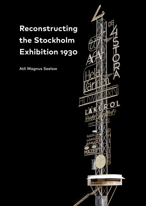 Reconstructing the Stockholm Exhibition 1930 / Stockholmsutställningen 1930 rekonstruerad