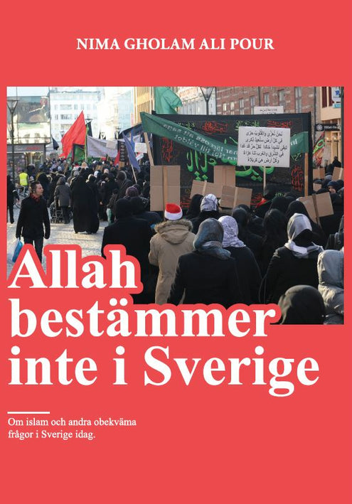 Allah bestämmer inte i Sverige : om islam och andra obekväma frågor i Sverige idag