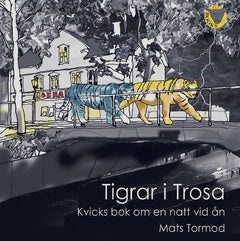 Tigrar i Trosa : kvicks bok om en natt vid ån
