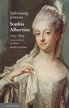 Självständig prinsessa : Sophia Albertina 1753–1829
