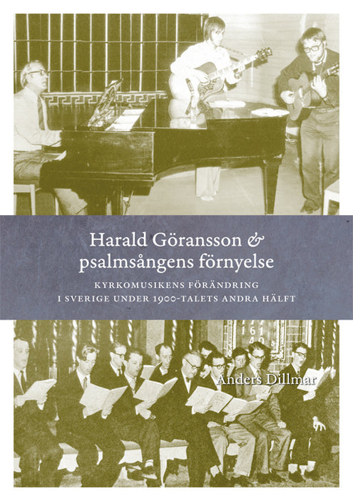 Harald Göransson & psalmsångens förnyelse : kyrkomusikens förändring i Sverige