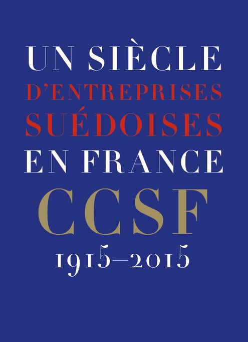 Un siècle d’entreprises suédoises en France : CCSF 1915-2015