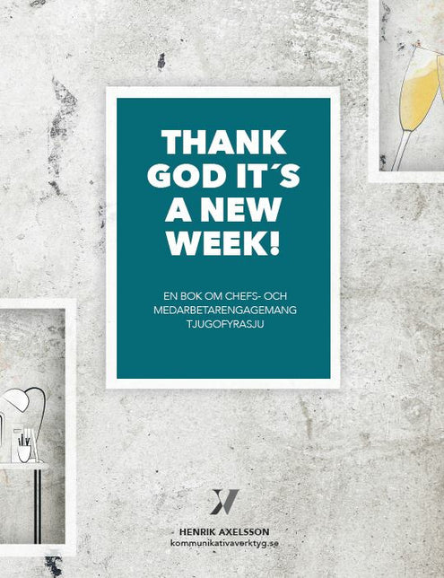 Thank God it’s a new week : en bok om chefs- och medarbetarengagemang tjugofyrasju