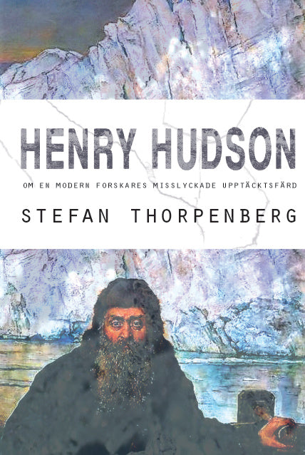 Henry Hudson : om en modern forskares misslyckade upptäcktsfärd