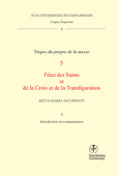 Corpus troporum. 10 Vol A, Tropes du propre de la messe. 5, Fétes des Saints et de la Croix et de la Transfiguration