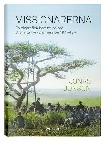 Missionärerna : en biografisk berättelse om Svenska Kyrkans Mission 1874–1974