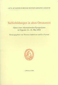 Suffixbildungen in alten Ortsnamen : Akten eines internationalen Symposiums in Uppsala 14.-16. Mai 2004