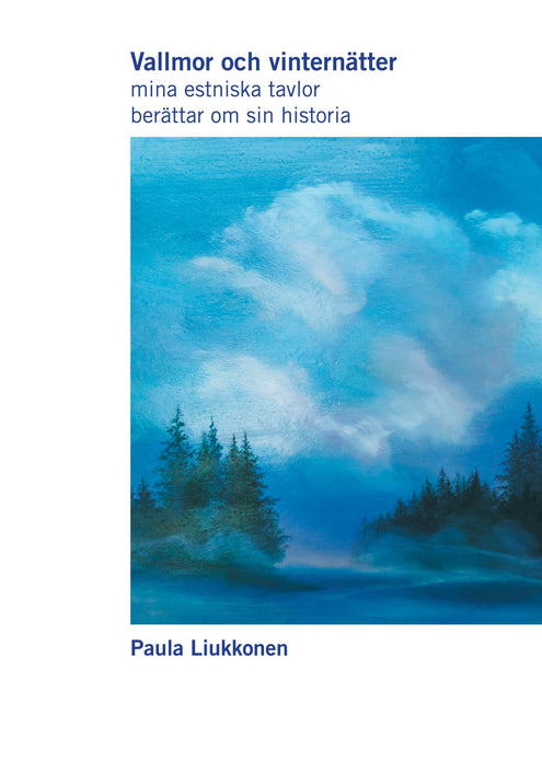 Vallmor och vinternätter : mina estniska tavlor berättar om sin historia
