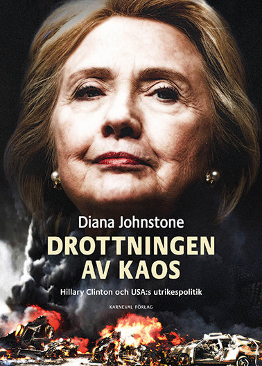 Drottningen av Kaos : Hillary Clinton och USA:s utrikespolitik