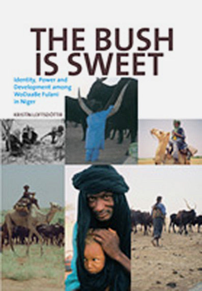 Bush Is Sweet: Globalization, Identity and Power Among Wodaabe Fulani in Niger, The