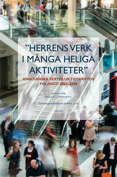 Herrens verk i många heliga aktiviteter : ignatianska texter ur tidskriften Polanco 2005-2009