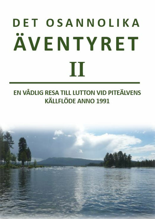 Det osannolika äventyret 2 : en vådlig resa till Lutton vid Piteälvens källflöde anno 1991 - en äventyrsroman med verklighetsinslag