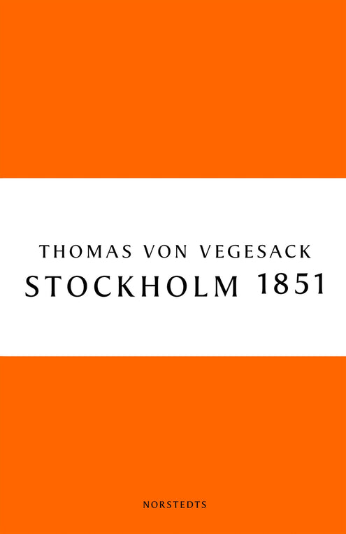 Stockholm 1851 : staden, människorna och den konservativa revolten